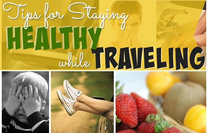 How to Stay Healthy While Traveling: Tips for Keeping Your Body and Mind in Top Shape